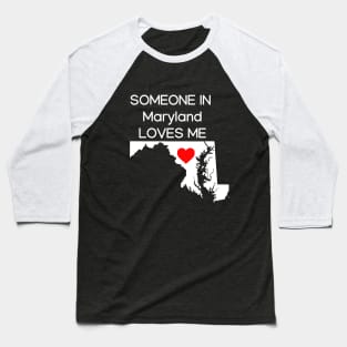 Someone in Maryland Loves Me Baseball T-Shirt